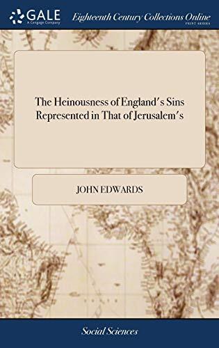 The Heinousness of England's Sins Represented in That of Jerusalem's: Or, in What Respects a Nation May Be Said to Sin Grievously. A Sermon Design'd ... April the 9th, 1707