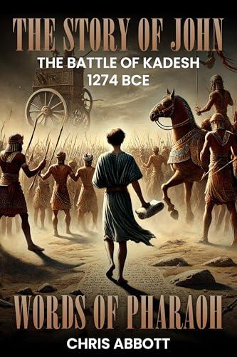 The Story of John: Words of Pharoah: 1274 BCE - The Battle of Kadesh