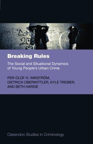 Breaking Rules: The Social and Situational Dynamics of Young People's Urban Crime