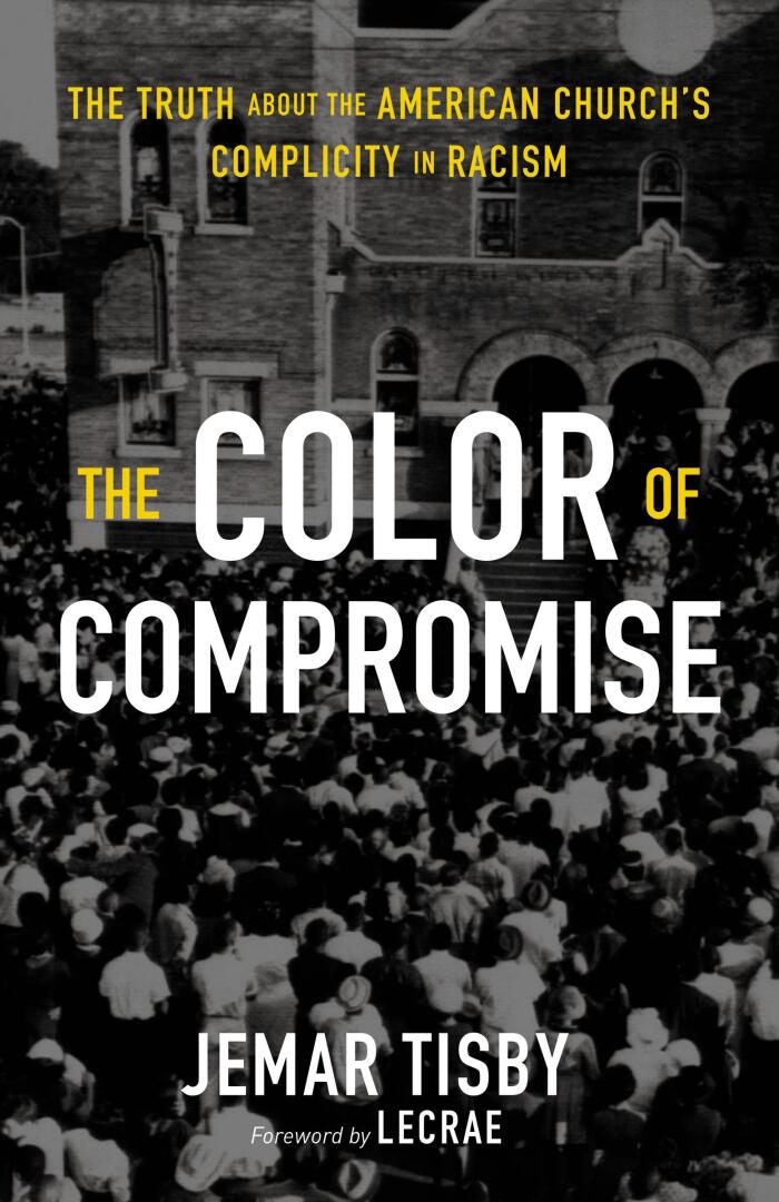 The Color of Compromise: The Truth about the American Church's Complicity in Racism