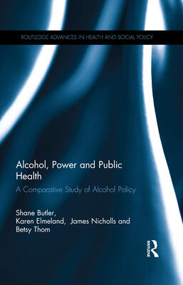 Alcohol, Power and Public Health: A Comparative Study of Alcohol Policy