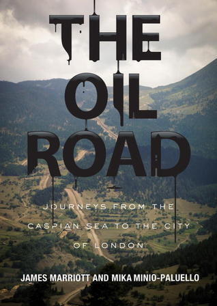 The Oil Road: Journeys From The Caspian Sea To The City Of London