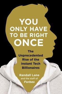 The Unprecedented Rise of the Instant Tech Billionaires You Only Have to Be Right Once (Hardback)