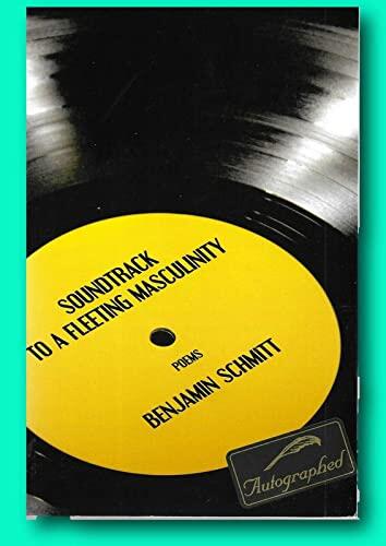 Rare 2018 Signed POEMS POETRY BENJAMIN SCHMITT Soundtrack to a Fleeting Masculinity [Paperback] Benjamin Schmitt
