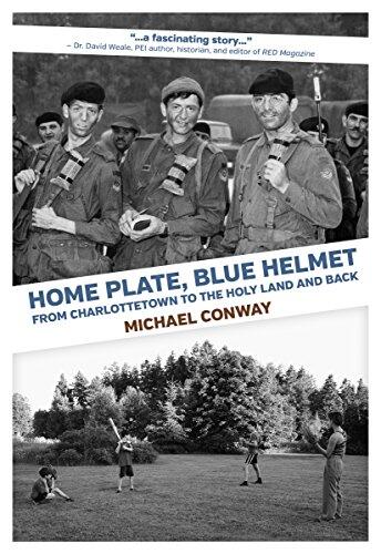 Home Plate, Blue Helmet:: From Charlottetown to th