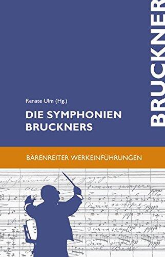 Die Symphonien Bruckners: Entstehung, Deutung, Wirkung