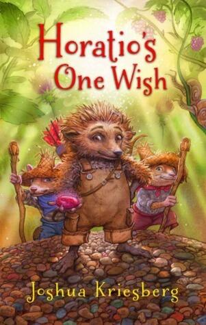 Horatio's One Wish: A Tale of One Heroic Hedgehog, Two Loyal Hamsters, and a Missing River Otter