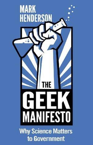 The Geek Manifesto: Why Science Matters to Government