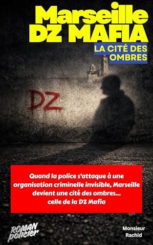 Marseille DZ Mafia, La Cité des Ombres : Un polar noir réaliste, un thriller policier tendu et sans illusion, au cœur de Marseille - Roman policier sur la DZ Mafia