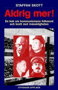 Aldrig mer!: En bok om kommunismens folkmord och brott mot mänskligheten