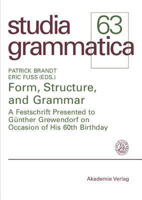 Form, Structure, and Grammar: A Festschrift Presented to G�nther Grewendorf on Occasion of His 60th Birthday