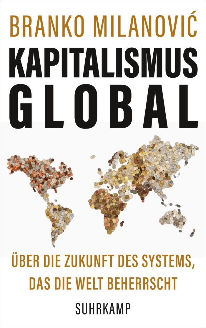 Kapitalismus Global: Über die Zukunft des Systems, das die Welt Beherrscht