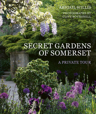Secret Gardens of Somerset: A Private Tour (Volume 3)