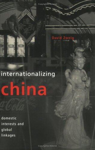 Internationalizing China: Domestic Interests and Global Linkages