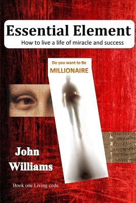 Essential Element: How to live a life of miracles and be successful