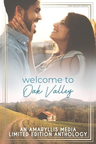 Welcome to Oak Valley: a Sweet Small Town Romance Collection