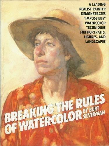 Breaking the Rules of Watercolour by Burt Silverman