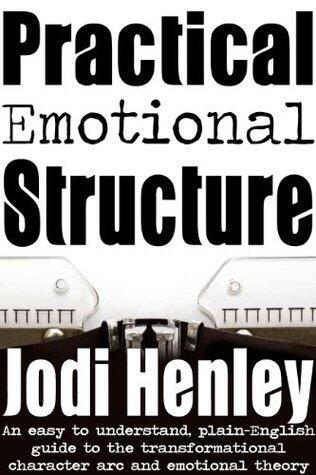 Practical Emotional Stucture: an easy to understand plain-English guide to emotional theory and the transformational character arc