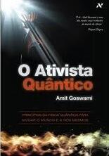 O Ativista Quântico: Princípios da física quântica para mudar o mundo e a nós mesmos