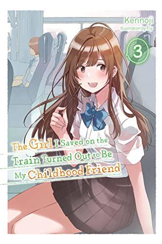 The Girl I Saved on the Train Turned Out to Be My Childhood Friend, Vol. 3  , 3