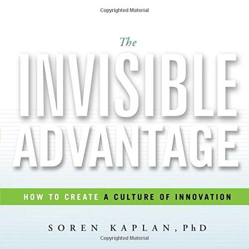 The Invisible Advantage: How to Create a Culture of Innovation