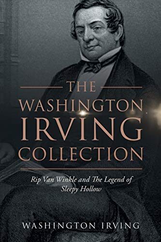 The Washington Irving Collection: Rip Van Winkle and The Legend of Sleepy Hollow