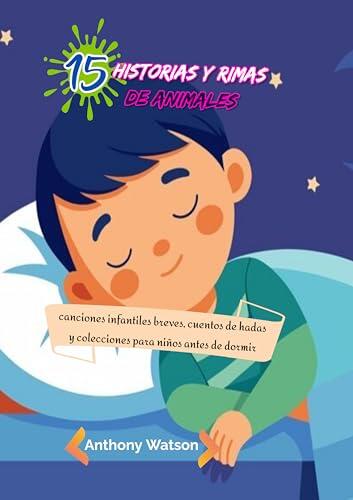 15 historias y rimas de animales: canciones infantiles breves, cuentos de hadas y colecciones para niños antes de dormir
