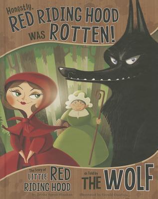 Honestly, Red Riding Hood Was Rotten!: The Story of Little Red Riding Hood as Told by the Wolf