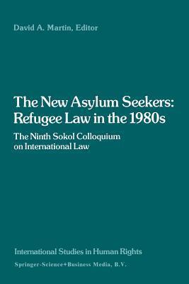 The New Asylum Seekers: Refugee Law in the 1980s: The Ninth Sokol Colloquium on International Law
