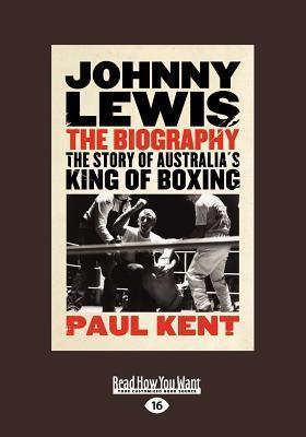 Johnny Lewis: The: The Story of Australia's King of Boxing: The Story of Australia's King of Boxing