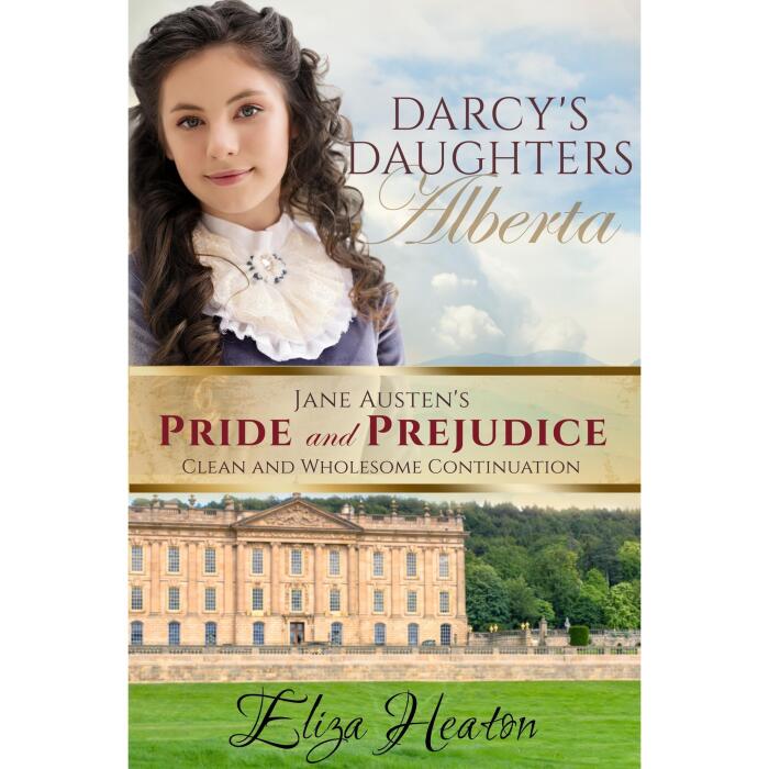 Darcy's Daughters - Alberta: Book 1 of 4: Jane Austen's Pride and Prejudice Clean and Wholesome Continuation
