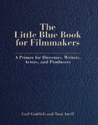The Little Blue Book for Filmmakers: A Primer for Directors, Writers, Actors and Producers