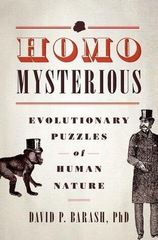 HOMO MYSTERIOUS: Evolutionary Puzzles Of Human Nature