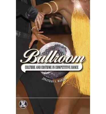 [(Ballroom: Culture and Costume in Competitive Dance )] [Author: Jonathan S. Marion] [Aug-2008]