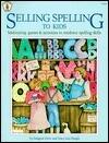 Selling Spelling to Kids: Motivating Games and Activities to Reinforce Spelling Skills