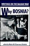 Why Bosnia? Writings on the Balkan War