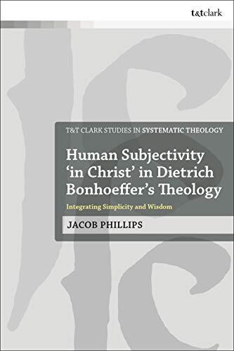Human Subjectivity in Christ in Dietrich Bonhoeffer's Theology: Integrating Simplicity and Wisdom