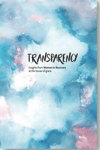 TRANSPARENCY: Insights from Women in Recovery at the House of Grace