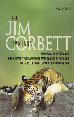 The Jim Corbett Omnibus: Man-Eaters of Kumaon, Man-Eating Leopard of Rudraprayag, and Temple Tiger
