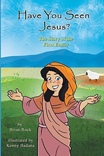 Have You Seen Jesus?: The Story of the First Easter