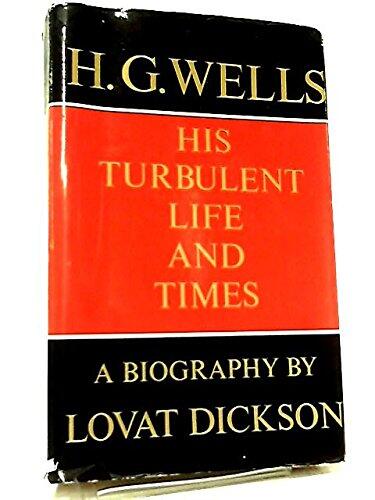 H. G. Wells: His Turbulent Life and Times