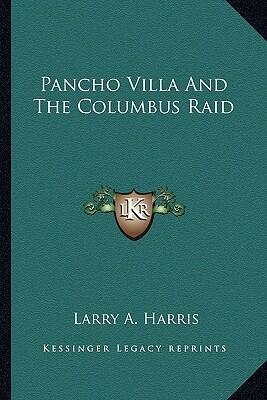 Pancho Villa and the Columbus Raid