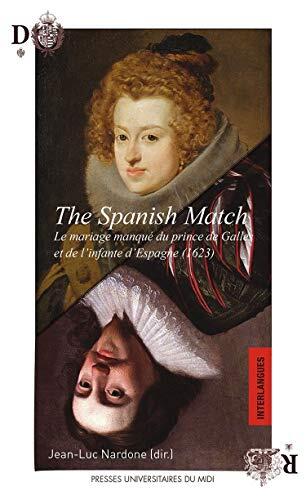 The Spanish Match. Le mariage manqué du prince de Galles et de l'infante d'Espagne