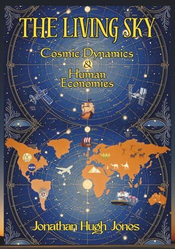 The Living Sky: Cosmic Dynamics & Human Economies