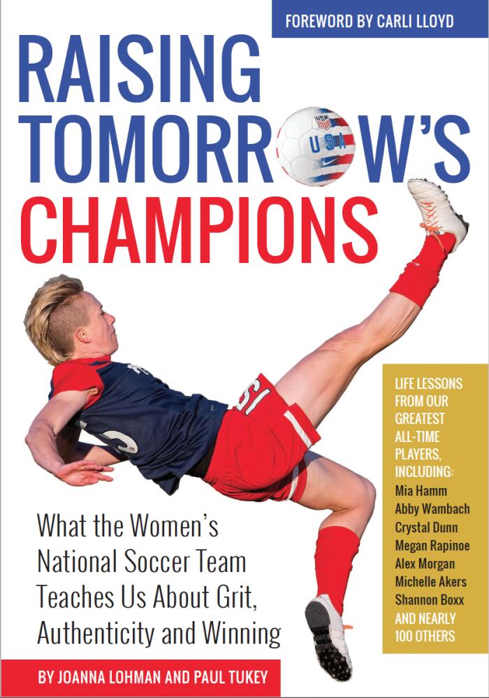 Raising Tomorrow's Champions: What the Women's National Team Teaches Us About Grit, Authenticity and Winning