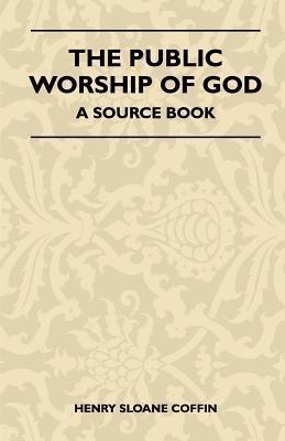 The Public Worship of God: A Source Book