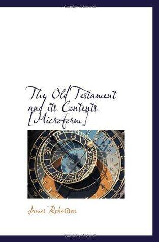 The Old Testament and its Contents [Microform]