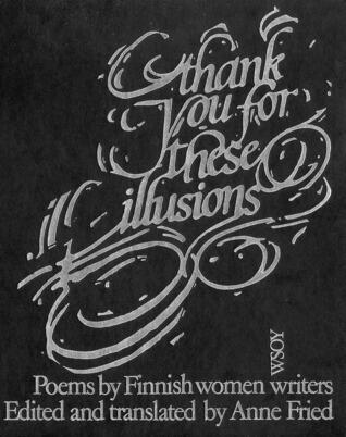 Thank You for These Illusions: Poems by Finnish Women Writers