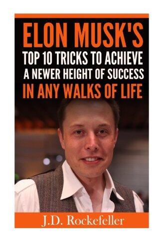 Elon Musk's Top 10 Tricks to Achieve a Newer Height of Success in Any Walks of Life
