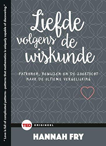 Liefde volgens de wiskunde: patronen, bewijzen en de zoektocht naar de ultieme vergelijking (TED Boeken)
